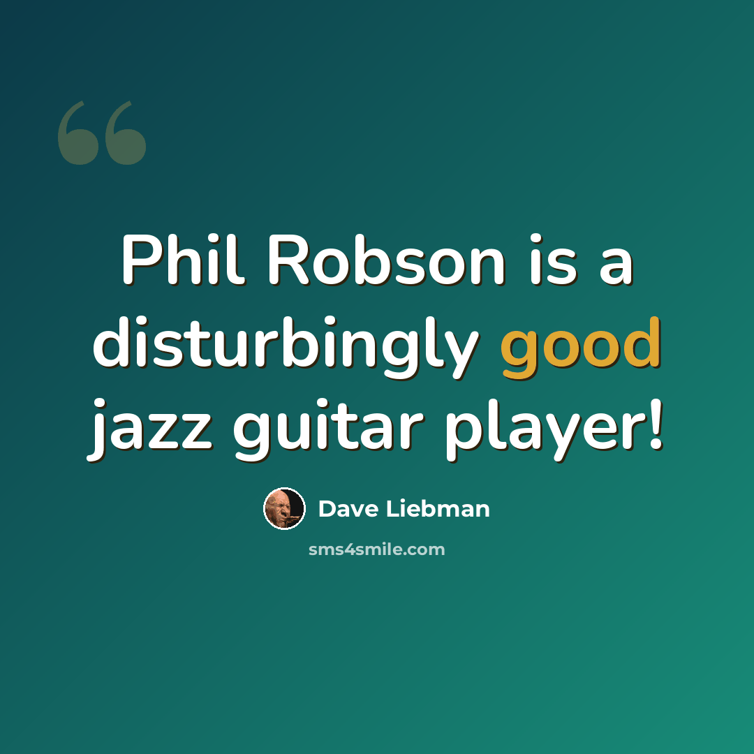 “Phil Robson is a disturbingly good jazz guitar player!” quote by Dave Liebman