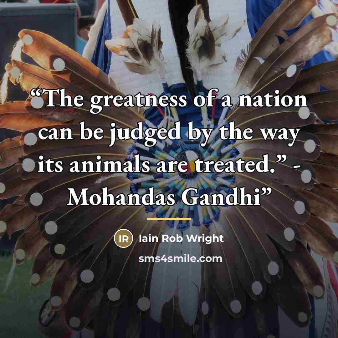 “The greatness of a nation can be judged by the way its animals are treated.” - Mohandas Gandhi” quote by Iain Rob Wright