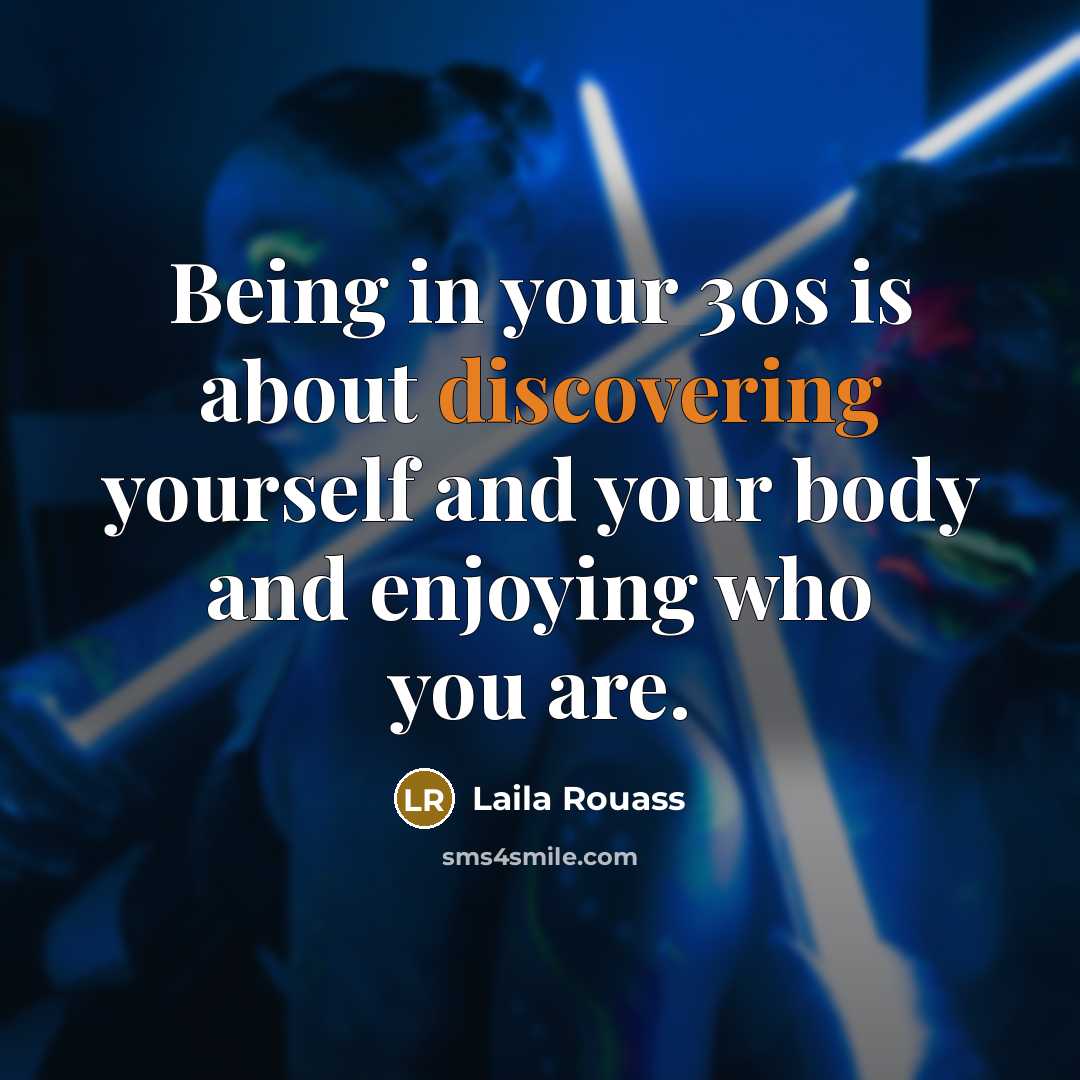“Being in your 30s is about discovering yourself and your body and enjoying who you are.” quote by Laila Rouass