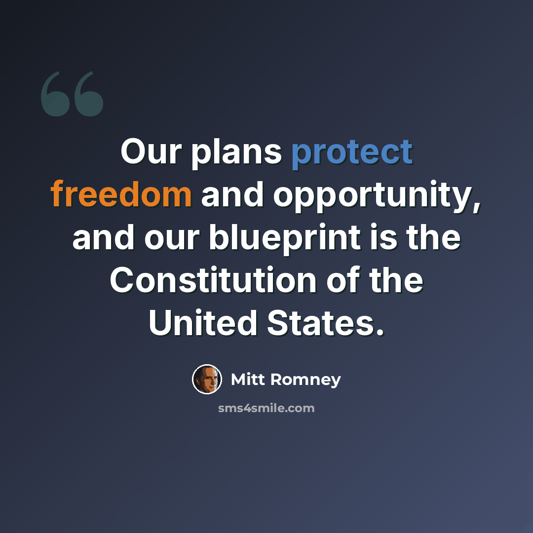 “Our plans protect freedom and opportunity, and our blueprint is the Constitution of the United States.” quote by Mitt Romney