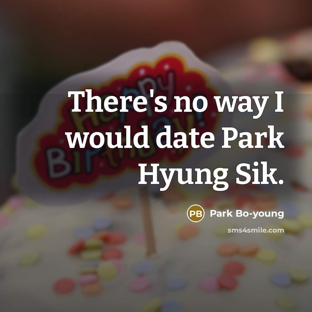 “There's no way I would date Park Hyung Sik.” quote by Park Bo-young