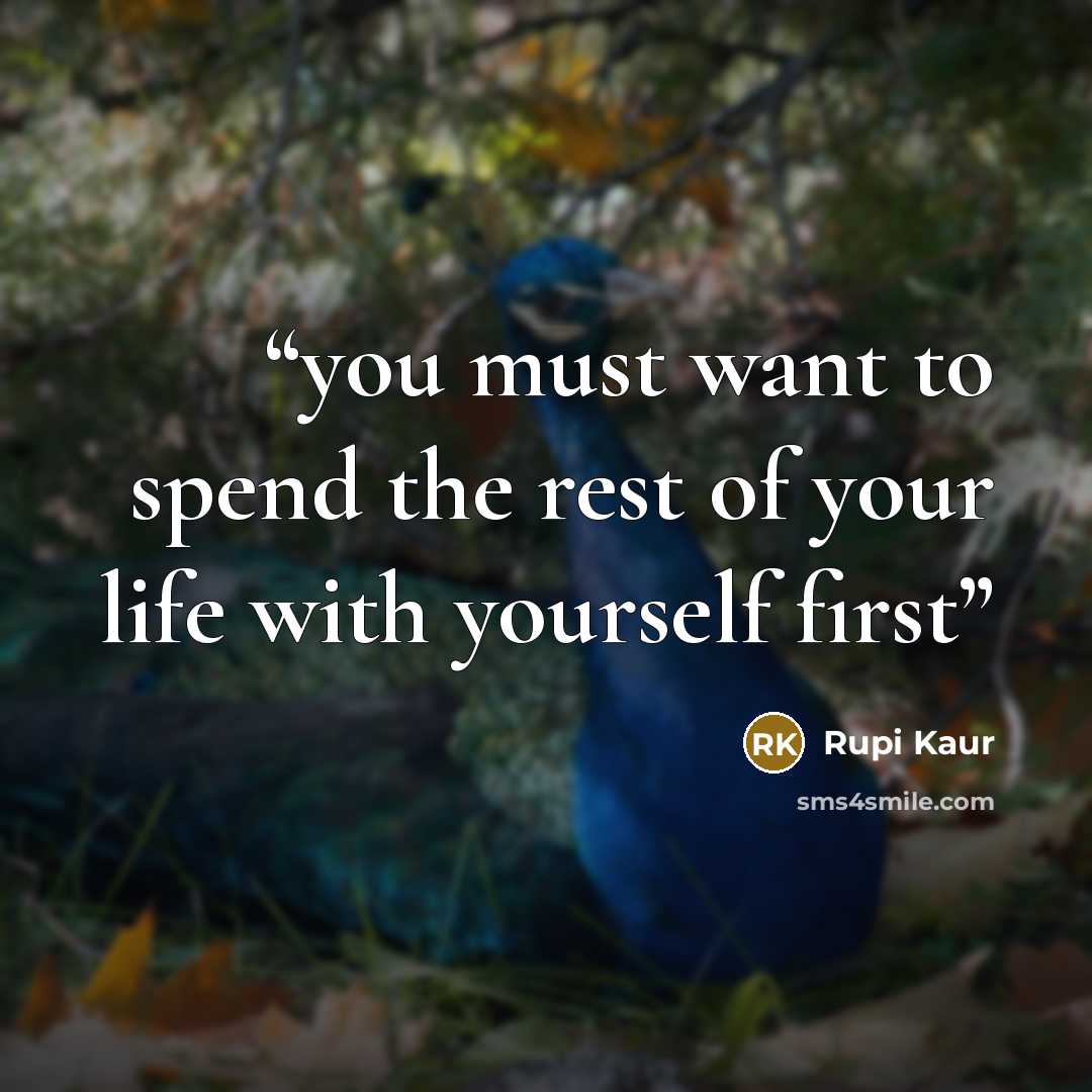 “you must want to spend the rest of your life with yourself first” quote by Rupi Kaur