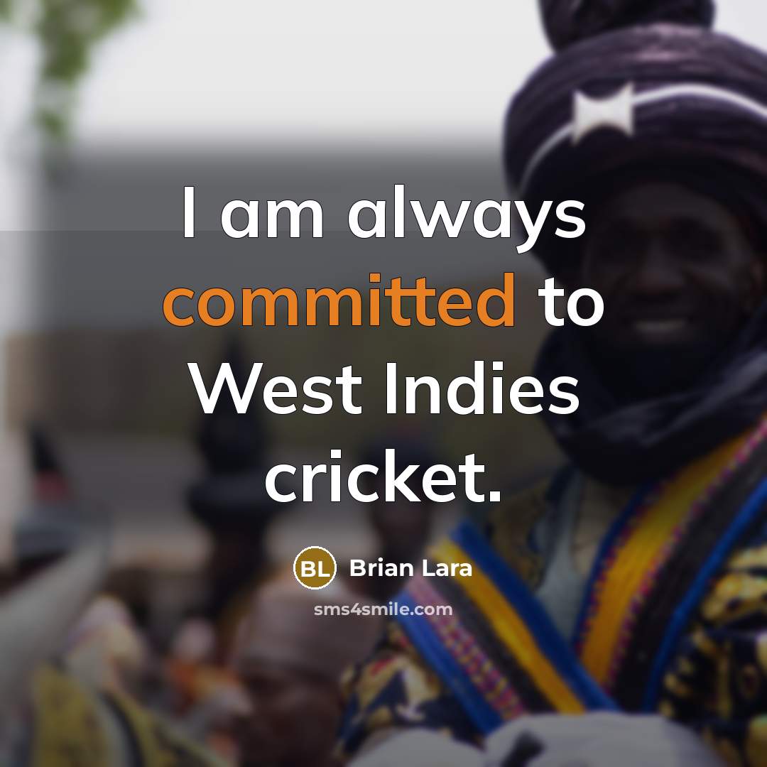 “I am always committed to West Indies cricket.” quote by Brian Lara