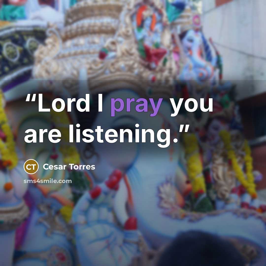 “Lord I pray you are listening.” quote by Cesar Torres