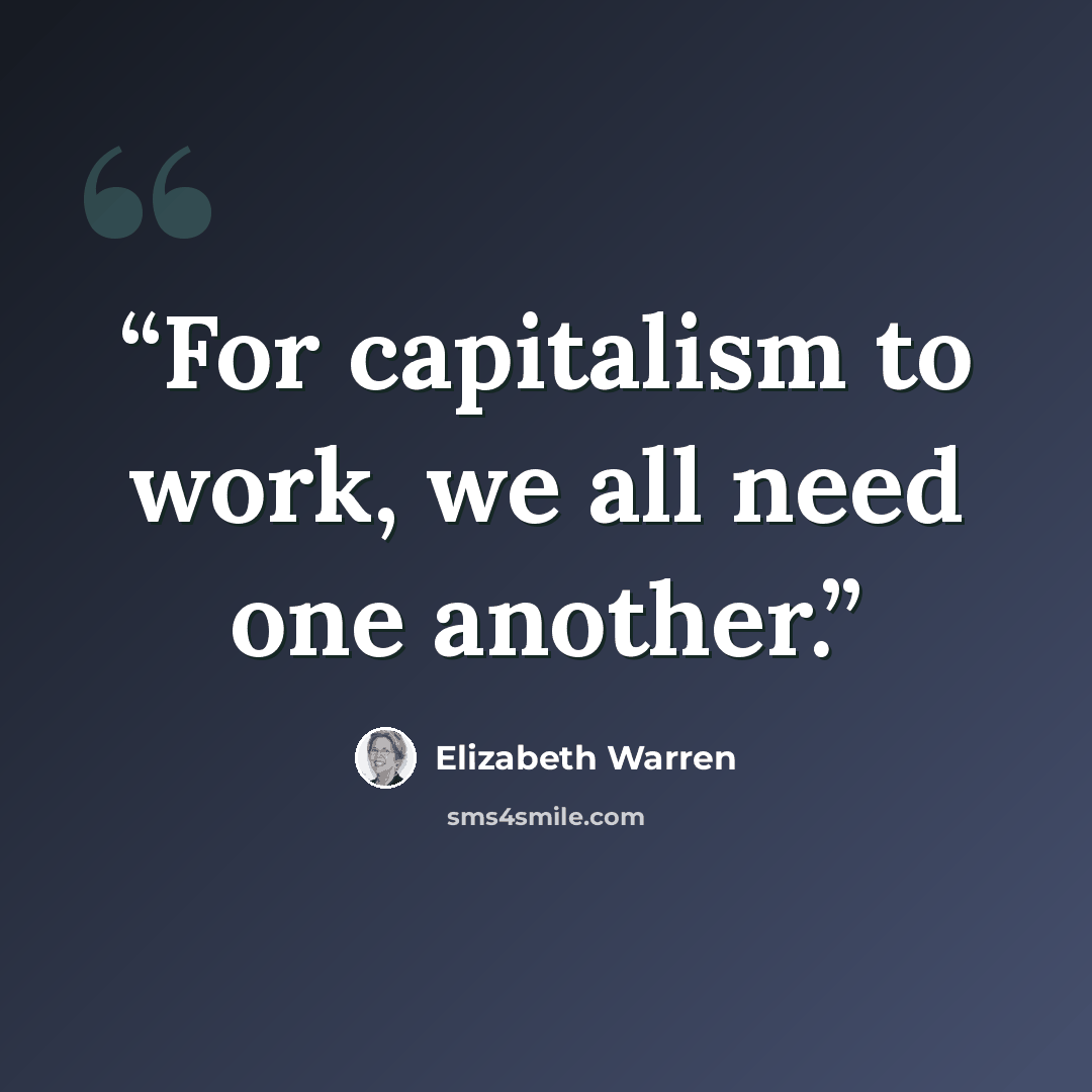 “For capitalism to work, we all need one another.” quote by Elizabeth Warren
