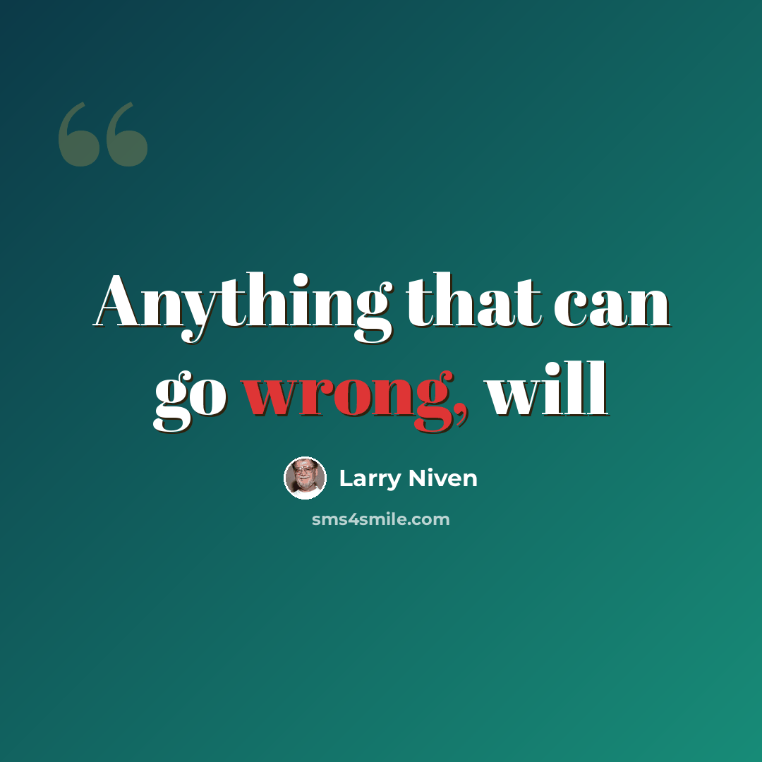 “Anything that can go wrong, will” quote by Larry Niven