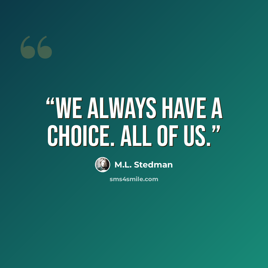 “We always have a choice. All of us.” quote by M.L. Stedman