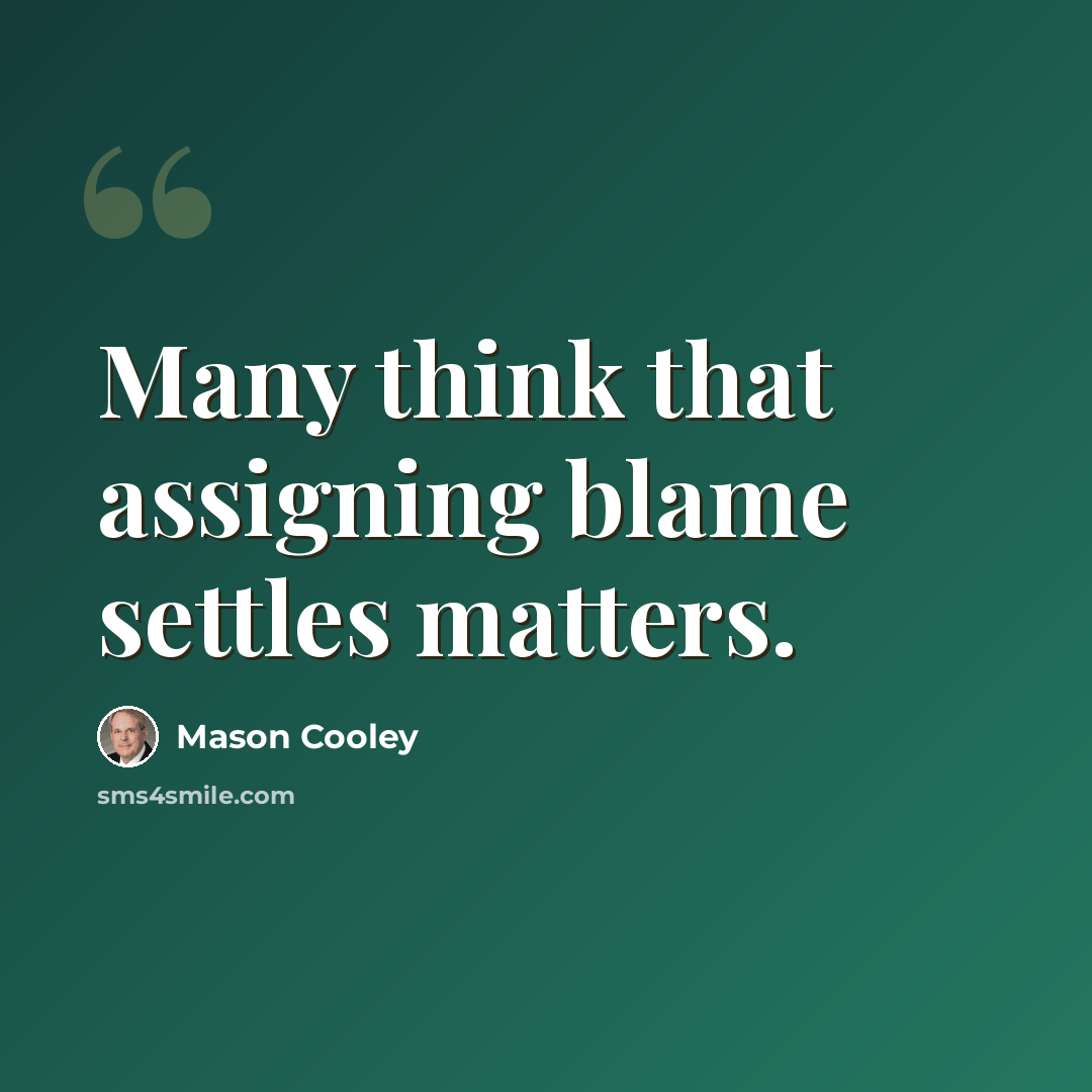 “Many think that assigning blame settles matters.” quote by Mason Cooley