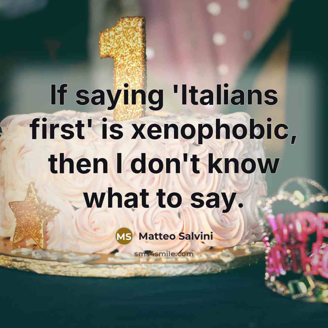 “If saying 'Italians first' is xenophobic, then I don't know what to say.” quote by Matteo Salvini