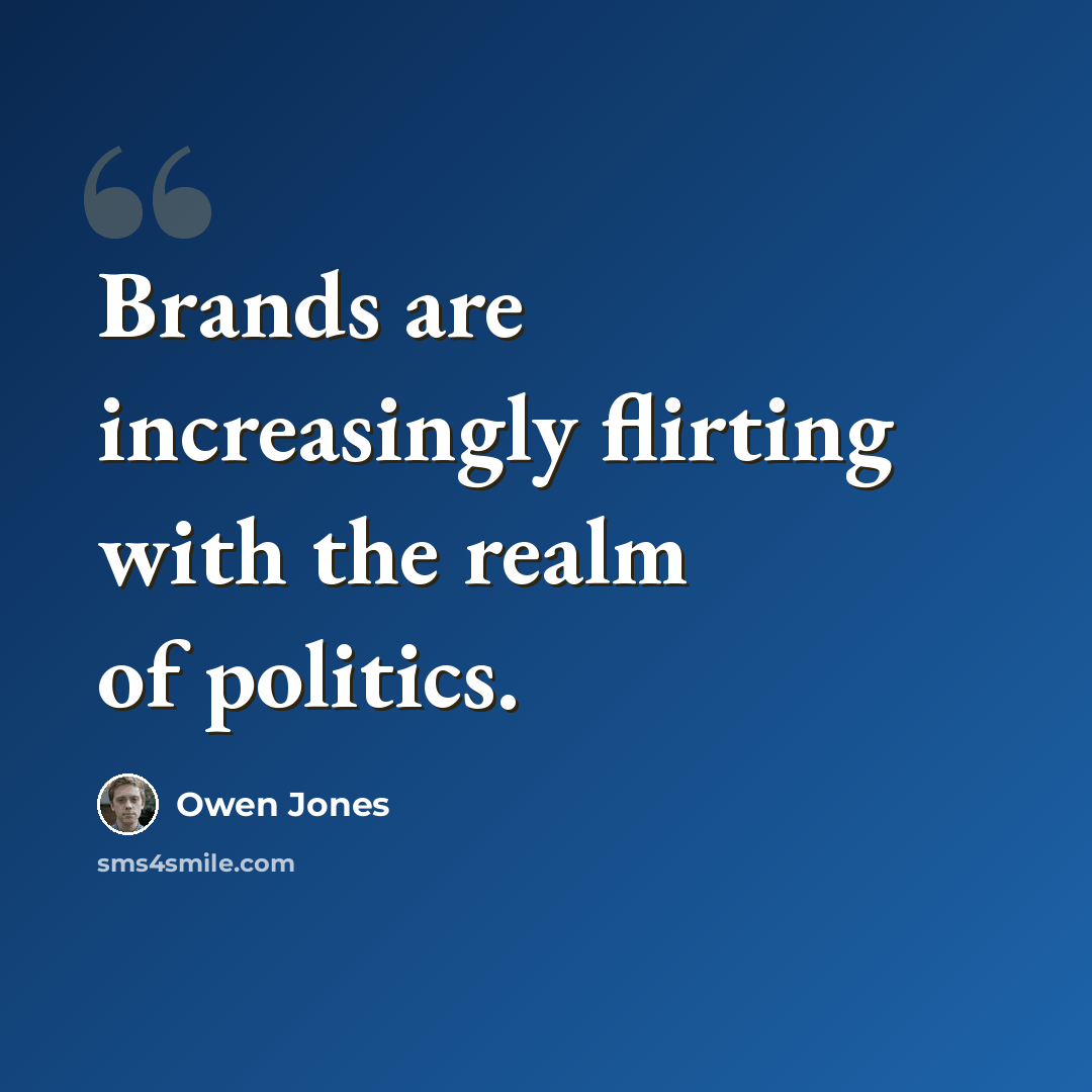 “Brands are increasingly flirting with the realm of politics.” quote by Owen Jones