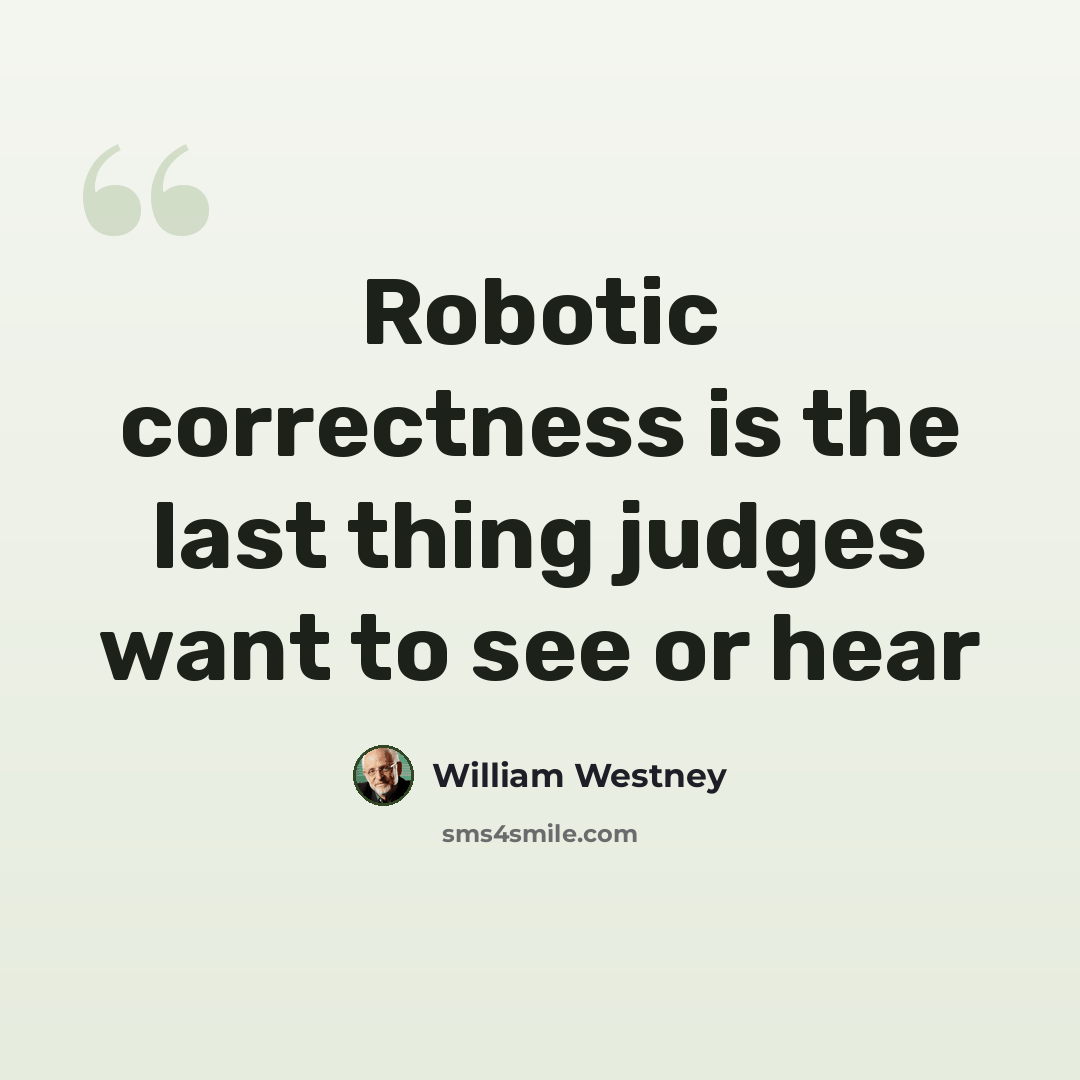 “Robotic correctness is the last thing judges want to see or hear” quote by William Westney