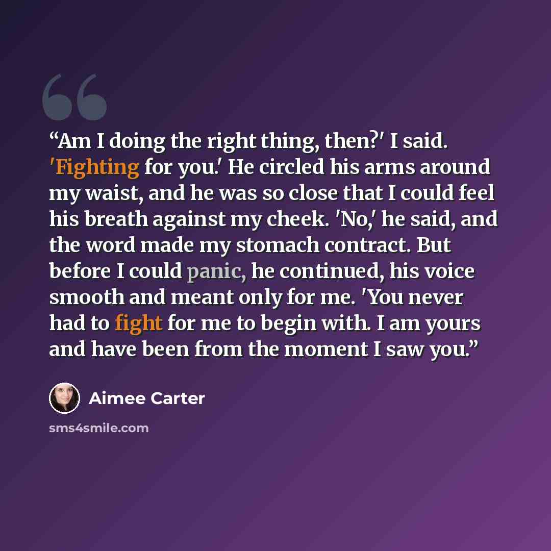 “Am I doing the right thing, then?' I said. 'Fighting for you.' He circled his arms around my waist, and he was so close that I could feel his breath against my cheek. 'No,' he said, and the word made my stomach contract. But before I could panic, he continued, his voice smooth and meant only for…” quote by Aimee Carter