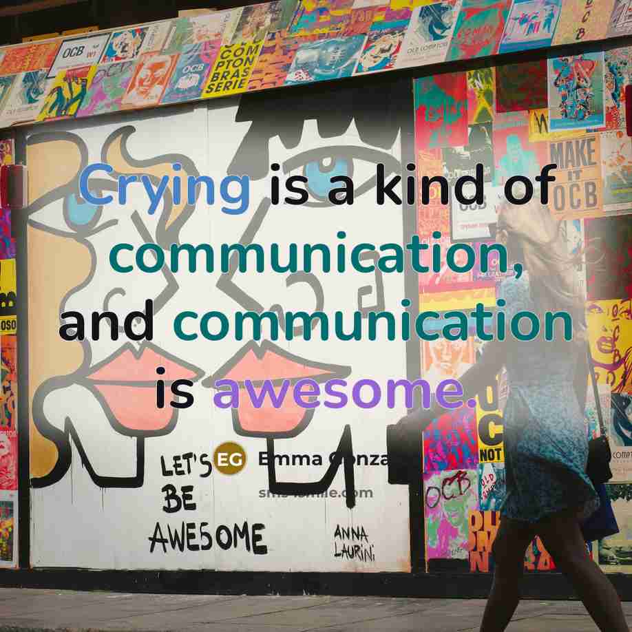 “Crying is a kind of communication, and communication is awesome.” quote by Emma Gonzalez