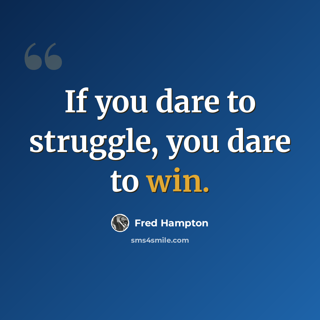 “If you dare to struggle, you dare to win.” quote by Fred Hampton