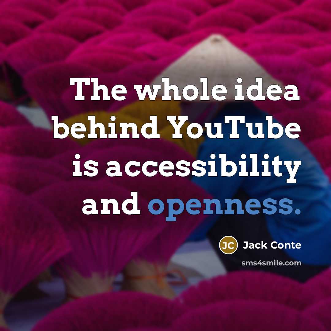 “The whole idea behind YouTube is accessibility and openness.” quote by Jack Conte