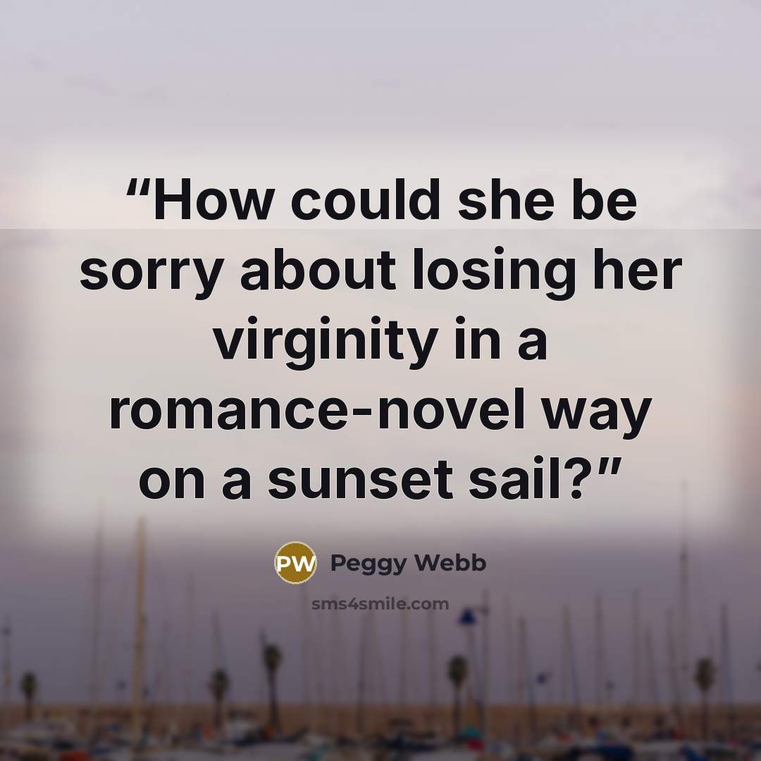 “How could she be sorry about losing her virginity in a romance-novel way on a sunset sail?” quote by Peggy Webb