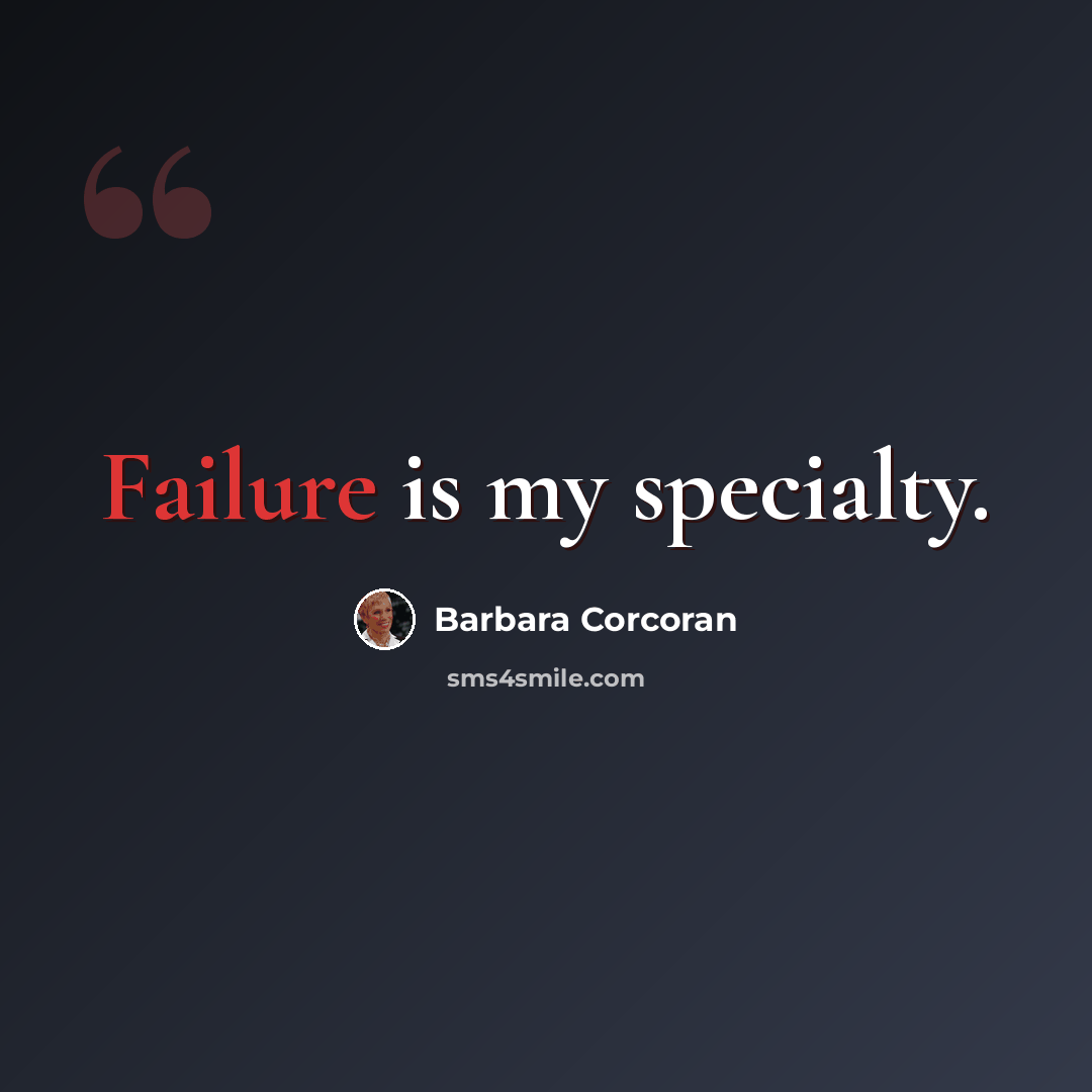 “Failure is my specialty.” quote by Barbara Corcoran