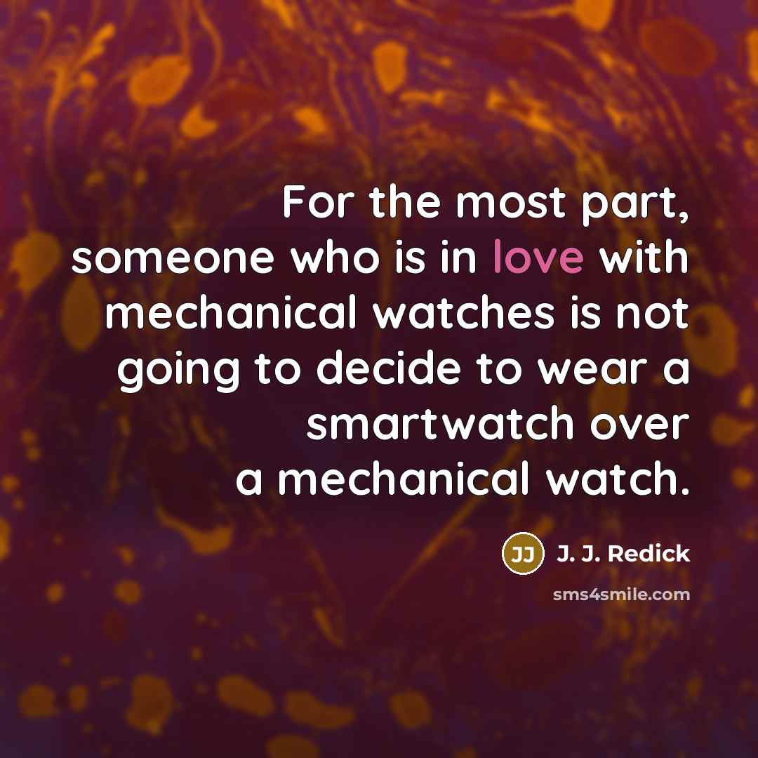 “For the most part, someone who is in love with mechanical watches is not going to decide to wear a smartwatch over a mechanical watch.” quote by J. J. Redick