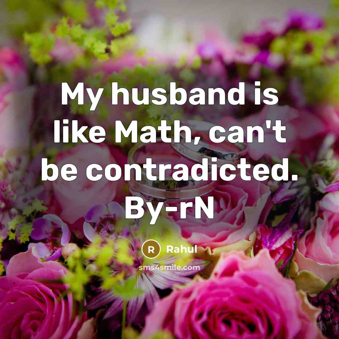 “My husband is like Math, can't be contradicted. By-rN” quote by Rahul