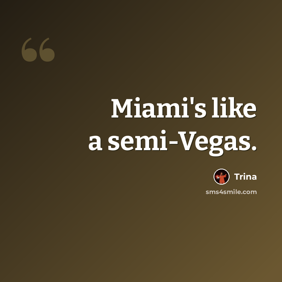 “Miami's like a semi-Vegas.” quote by Trina
