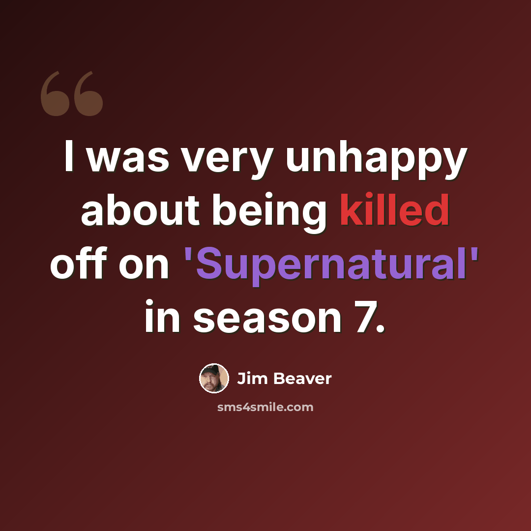 “I was very unhappy about being killed off on 'Supernatural' in season 7.” quote by Jim Beaver