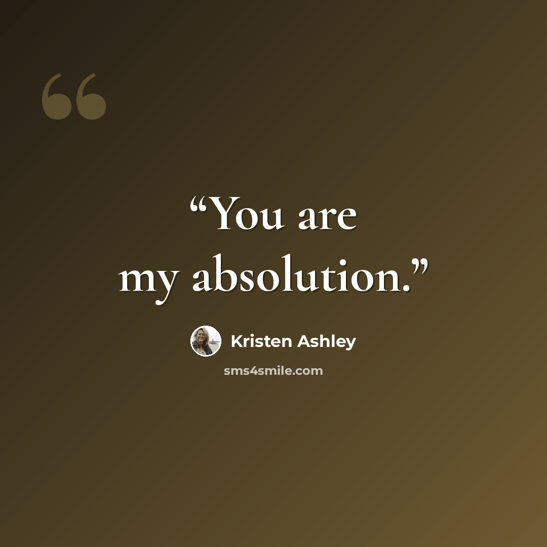 “You are my absolution.” quote by Kristen Ashley
