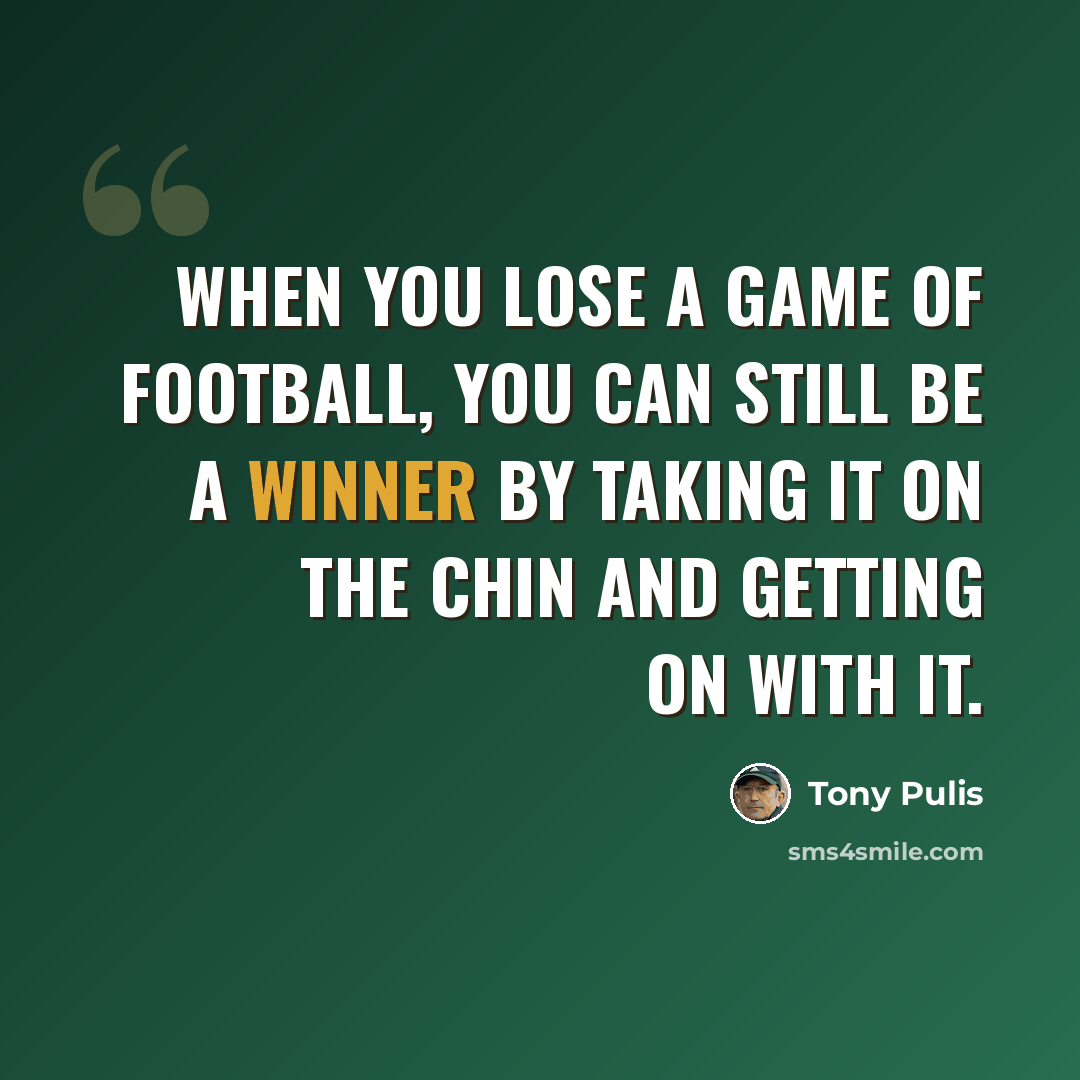 “When you lose a game of football, you can still be a winner by taking it on the chin and getting on with it.” quote by Tony Pulis