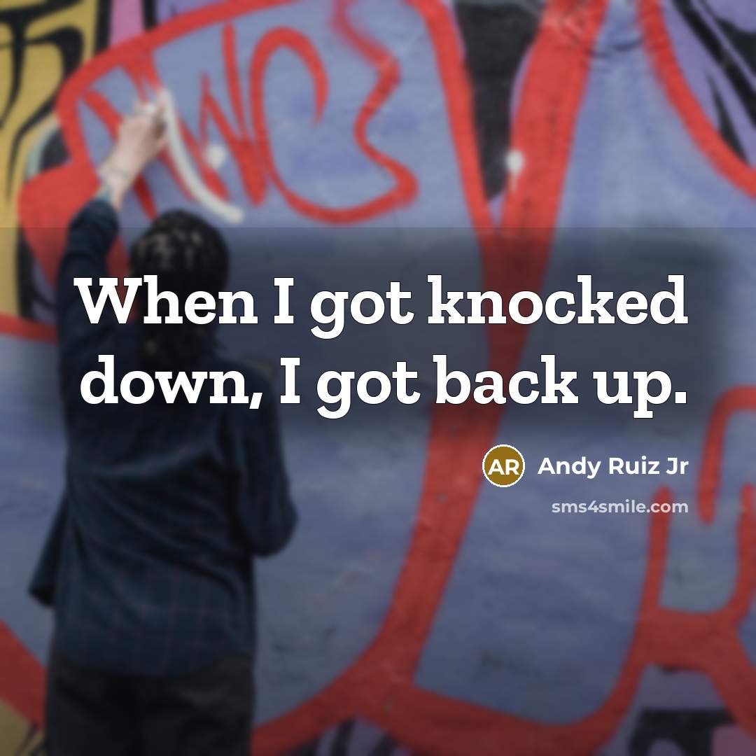 “When I got knocked down, I got back up.” quote by Andy Ruiz Jr