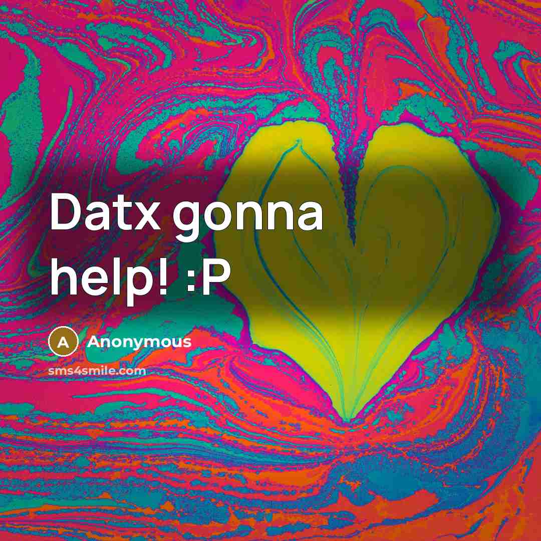 “Datx gonna help! :P” quote by Anonymous