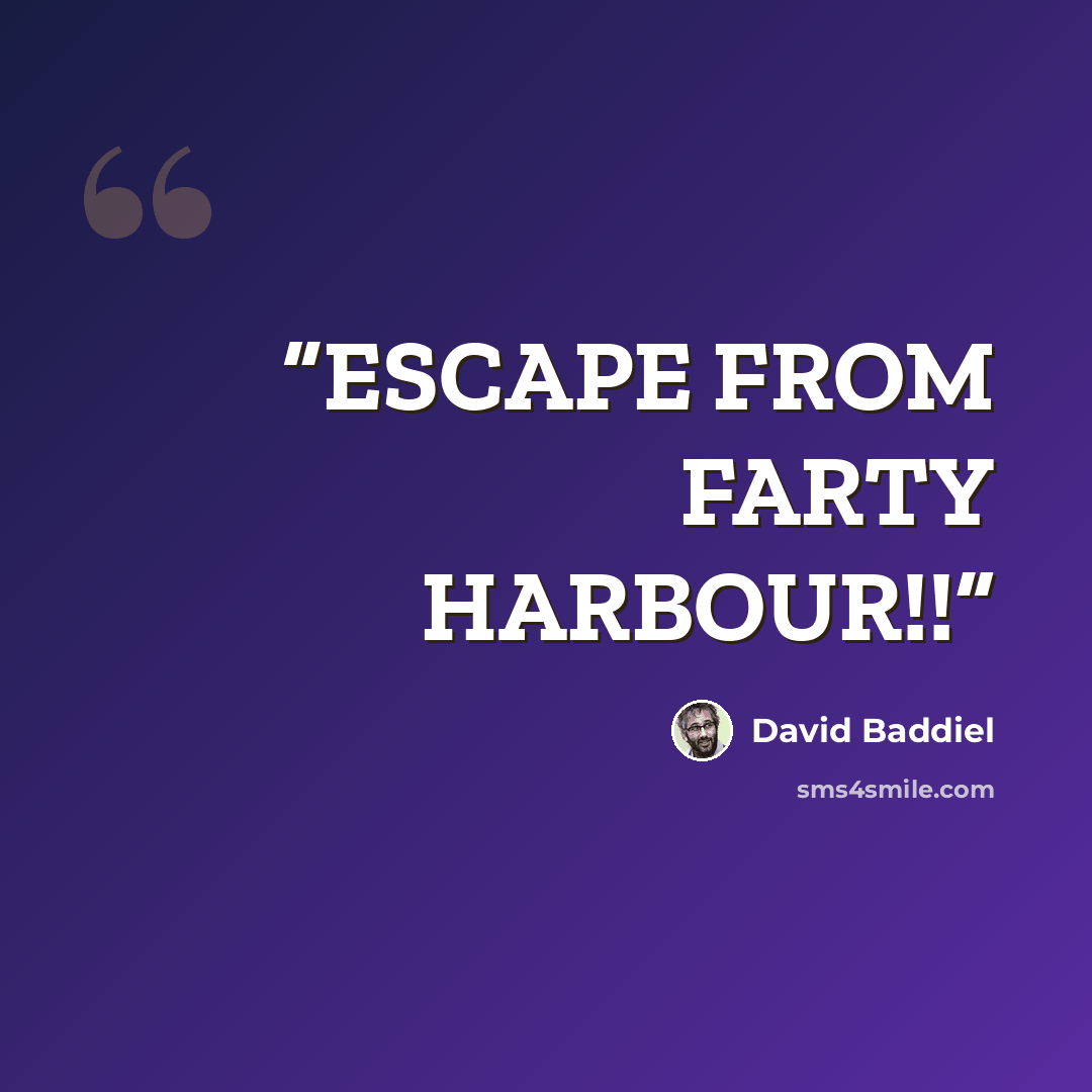 “ESCAPE FROM FARTY HARBOUR!!” quote by David Baddiel