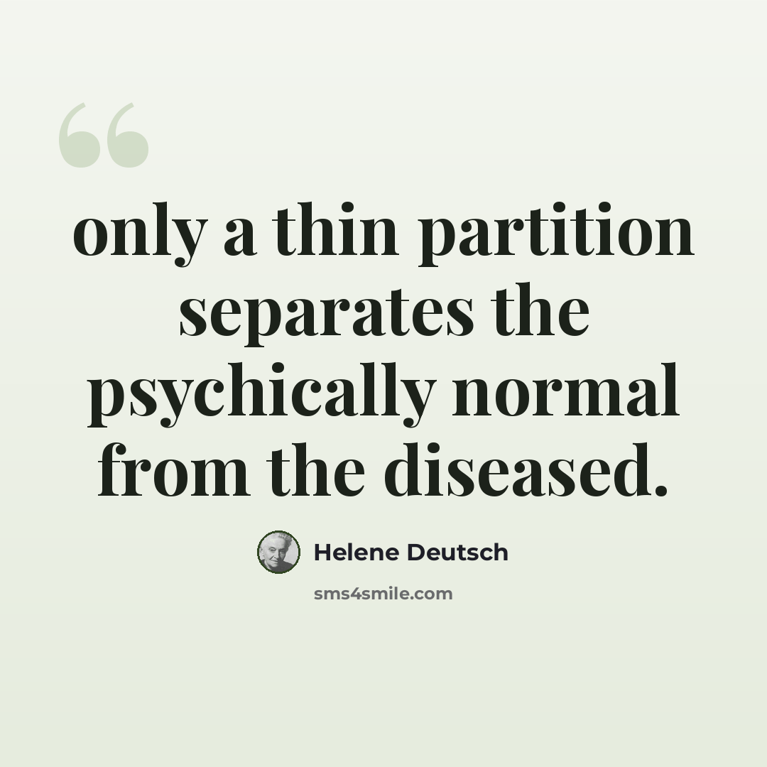 “only a thin partition separates the psychically normal from the diseased.” quote by Helene Deutsch
