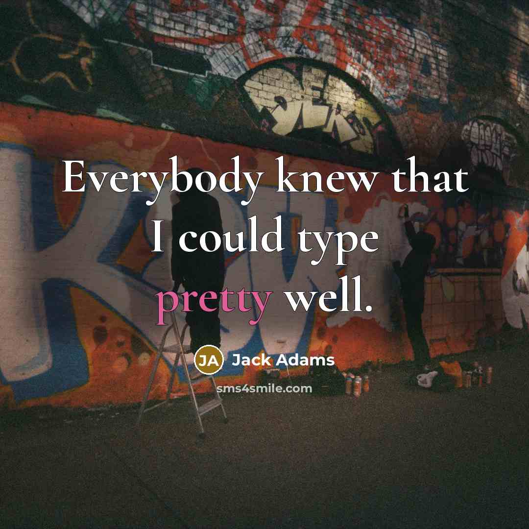 “Everybody knew that I could type pretty well.” quote by Jack Adams