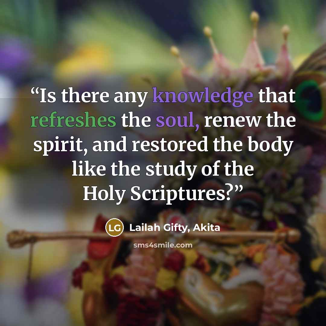 “Is there any knowledge that refreshes the soul, renew the spirit, and restored the body like the study of the Holy Scriptures?” quote by Lailah Gifty, Akita