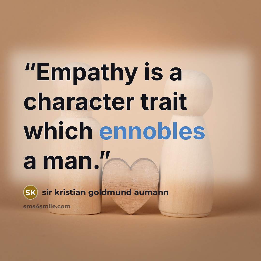 “Empathy is a character trait which ennobles a man.” quote by sir kristian goldmund aumann
