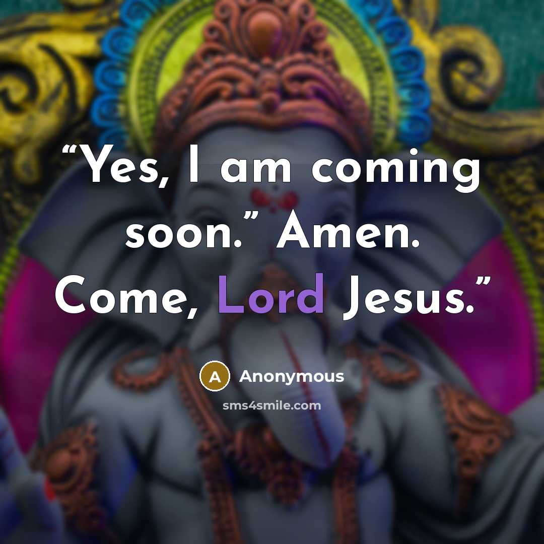 “Yes, I am coming soon.” Amen. Come, Lord Jesus.” quote by Anonymous
