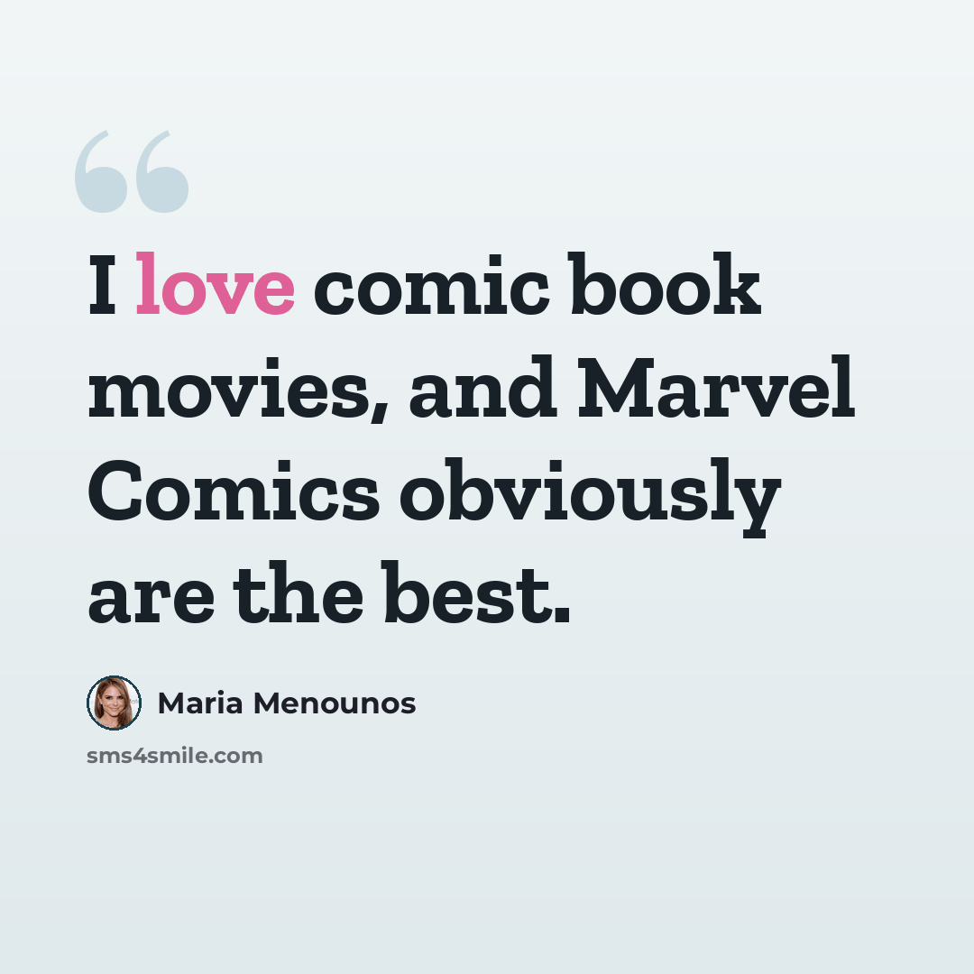 “I love comic book movies, and Marvel Comics obviously are the best.” quote by Maria Menounos