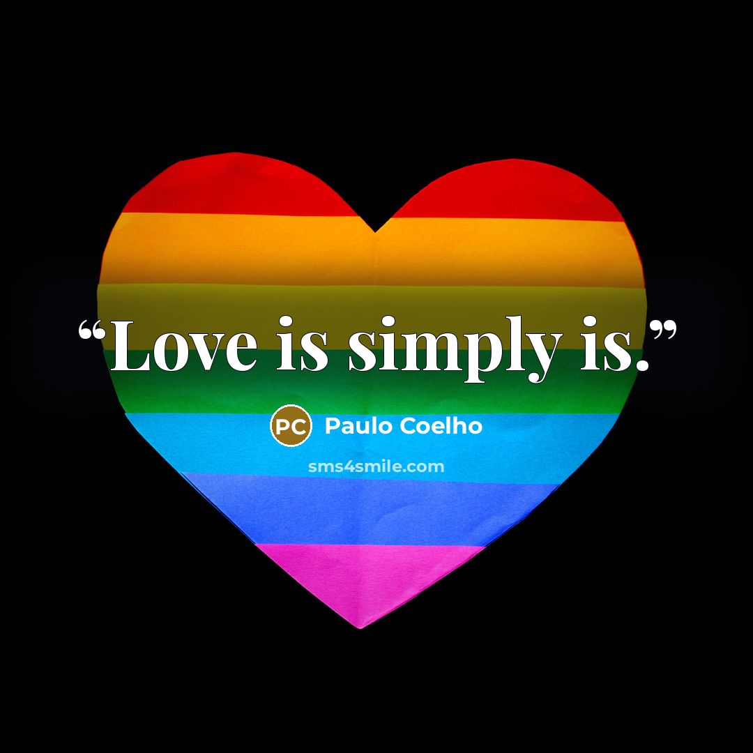 “Love is simply is.” quote by Paulo Coelho