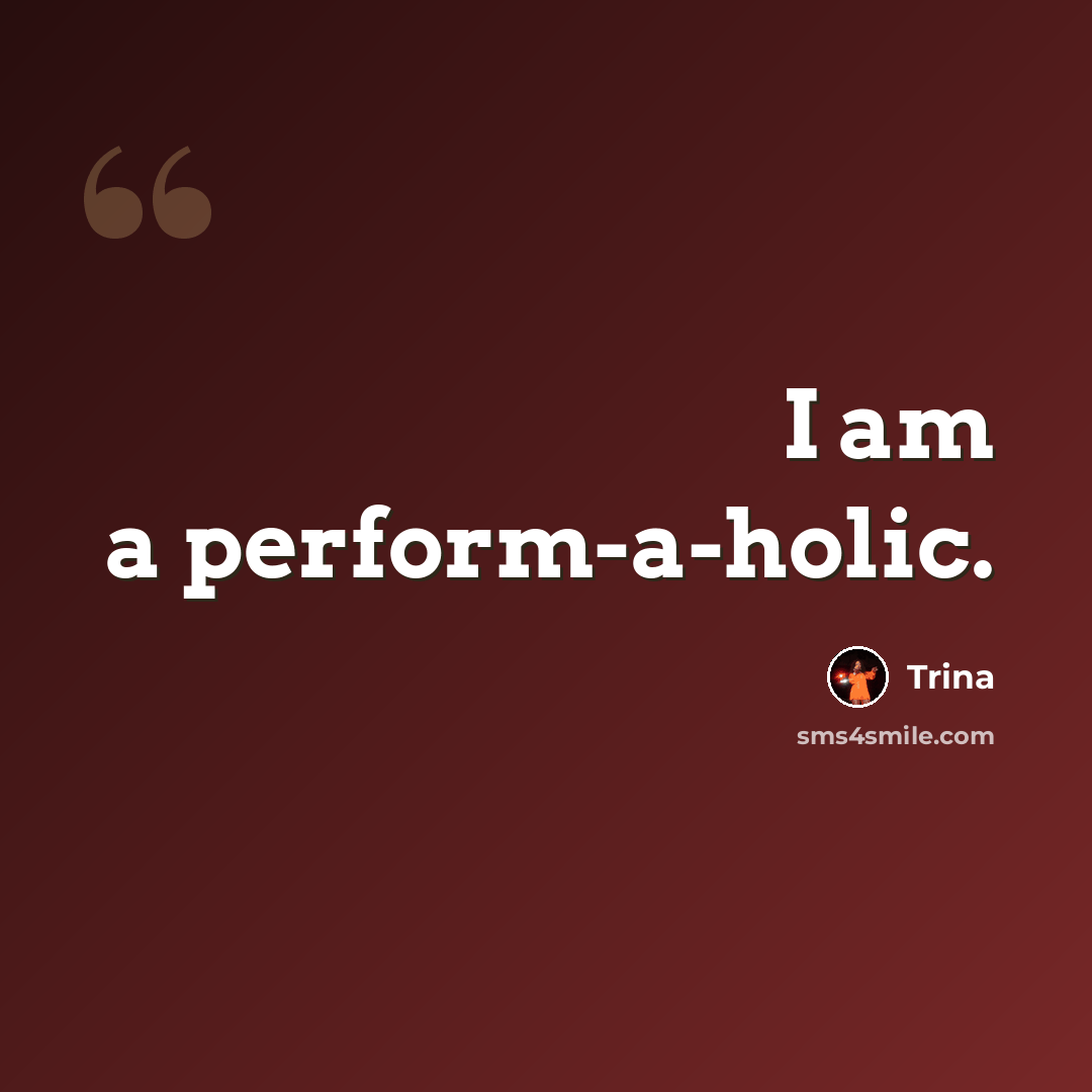 “I am a perform-a-holic.” quote by Trina