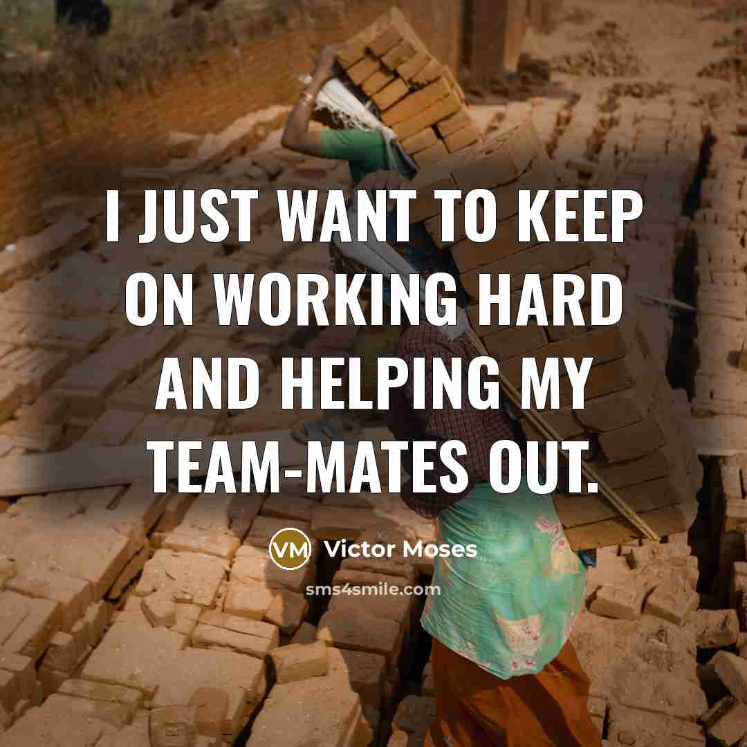 “I just want to keep on working hard and helping my team-mates out.” quote by Victor Moses