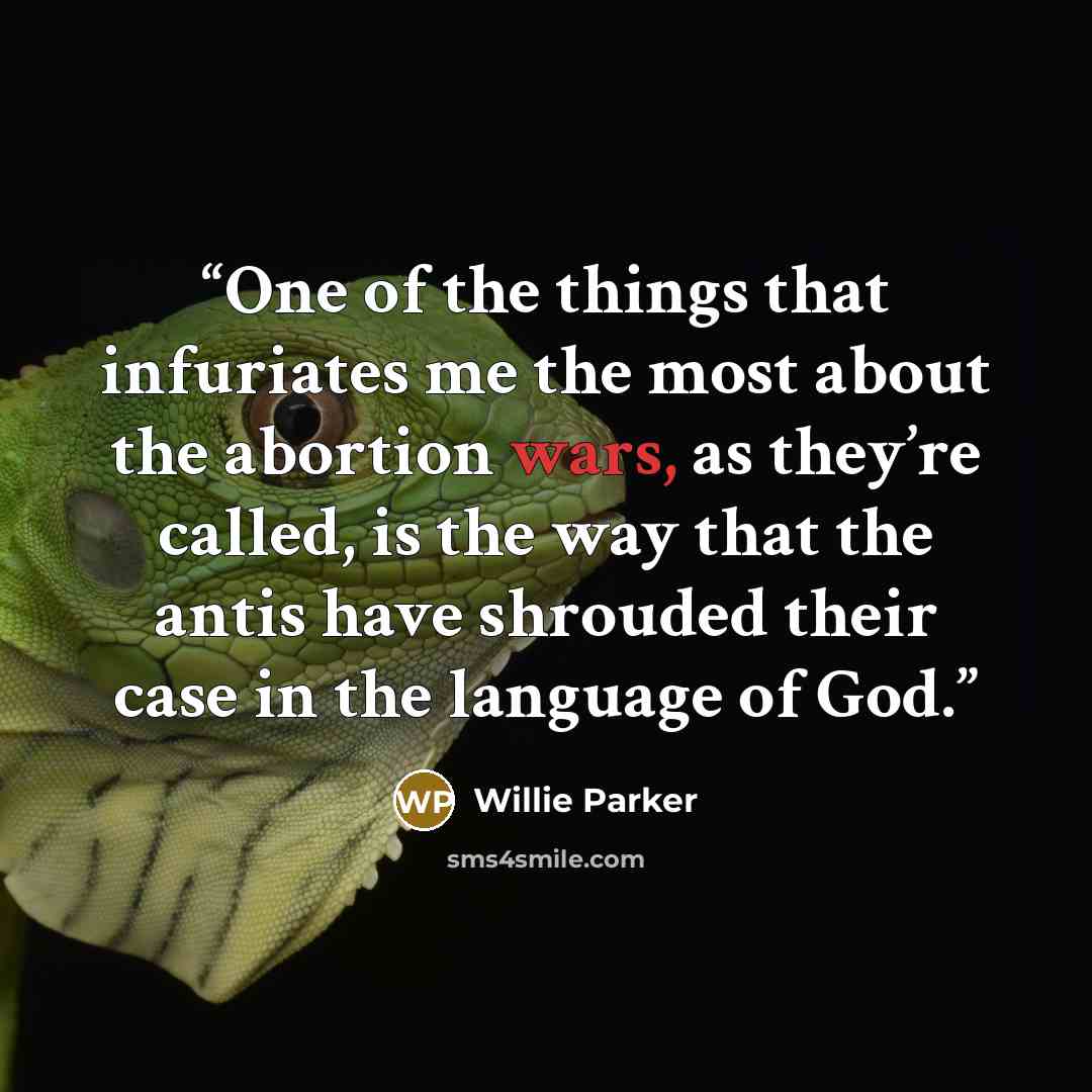 “One of the things that infuriates me the most about the abortion wars, as they’re called, is the way that the antis have shrouded their case in the language of God.” quote by Willie Parker