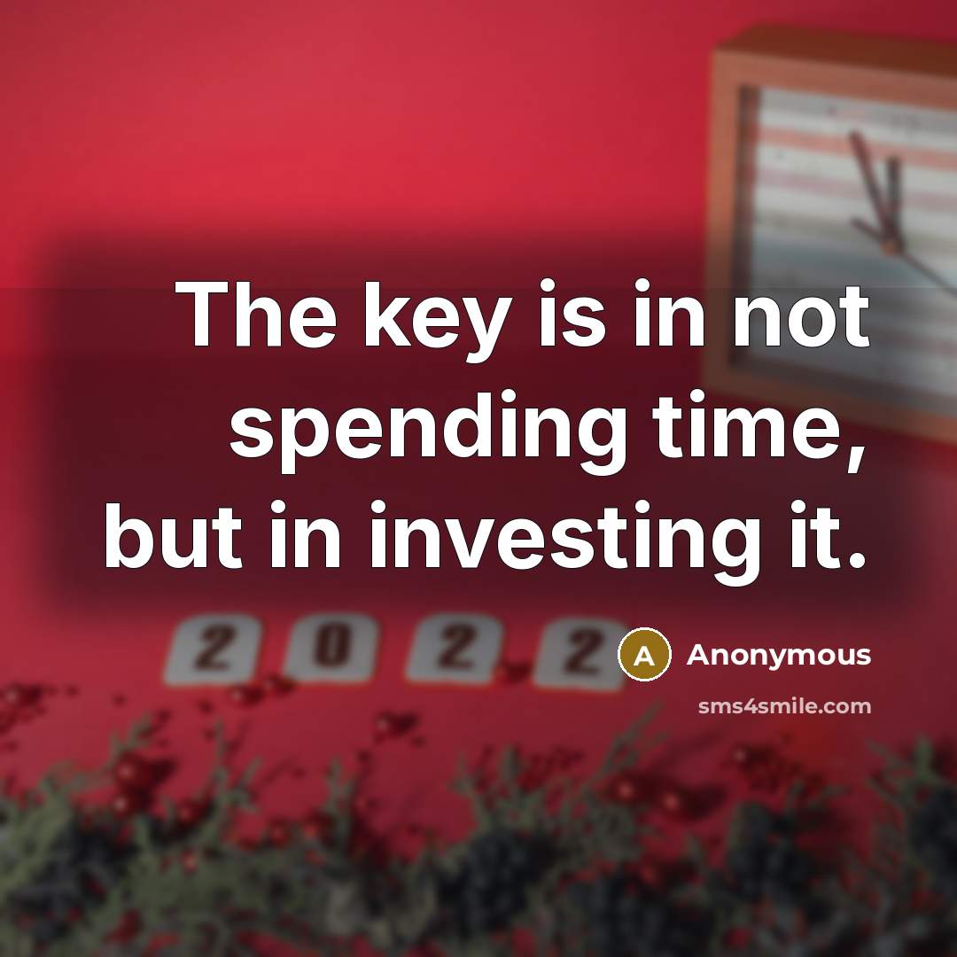 “The key is in not spending time, but in investing it.” quote by Anonymous