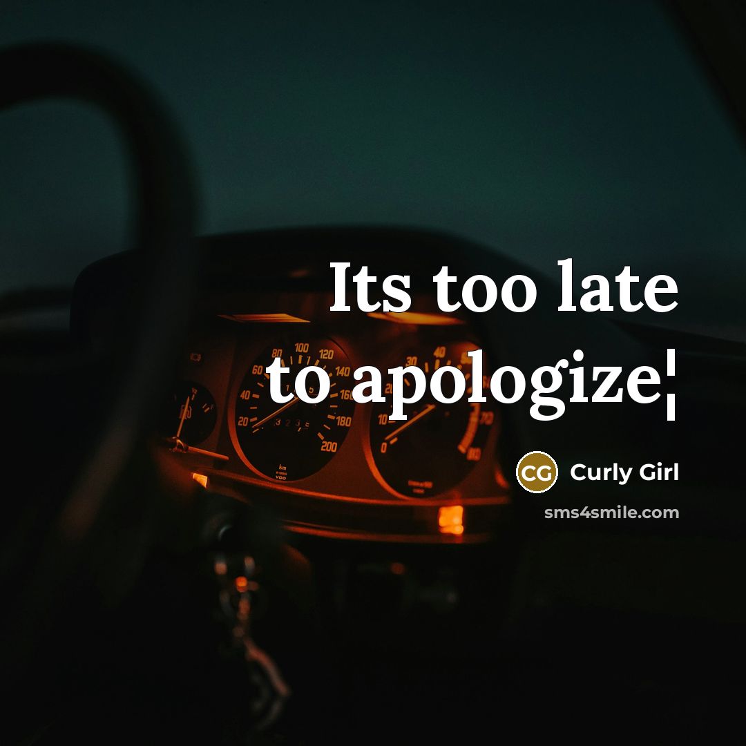 “Its too late to apologize¦” quote by Curly Girl