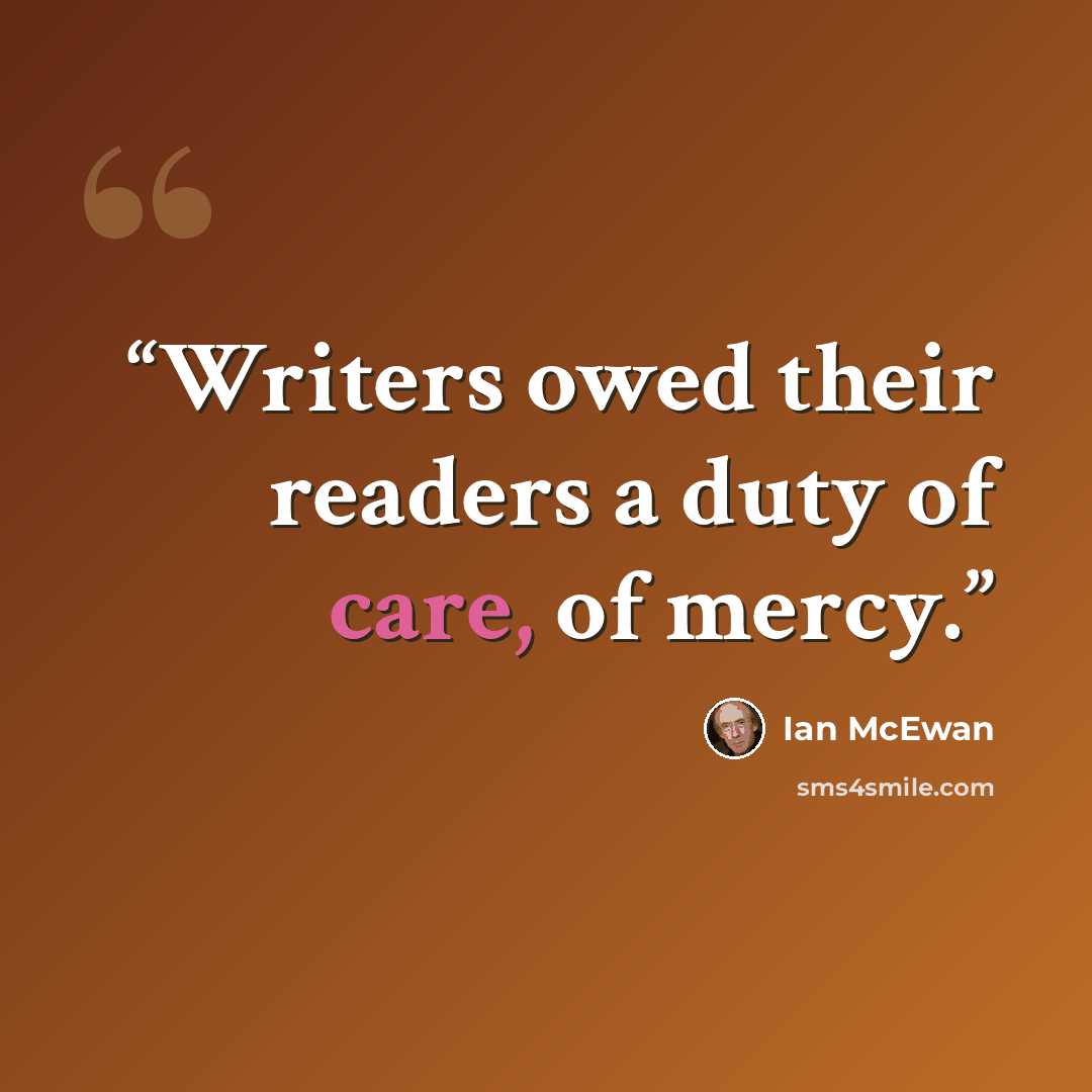“Writers owed their readers a duty of care, of mercy.” quote by Ian McEwan