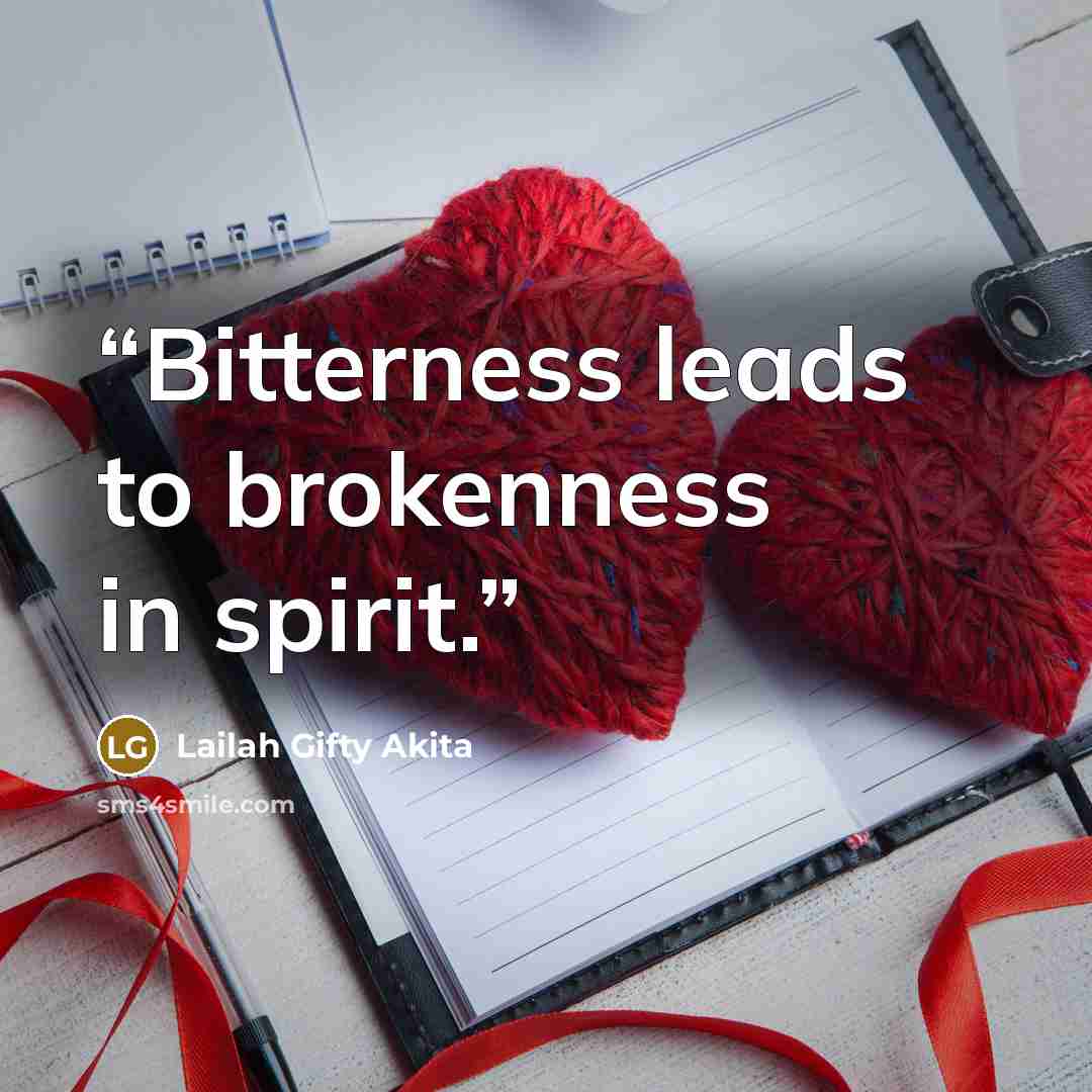 “Bitterness leads to brokenness in spirit.” quote by Lailah Gifty Akita