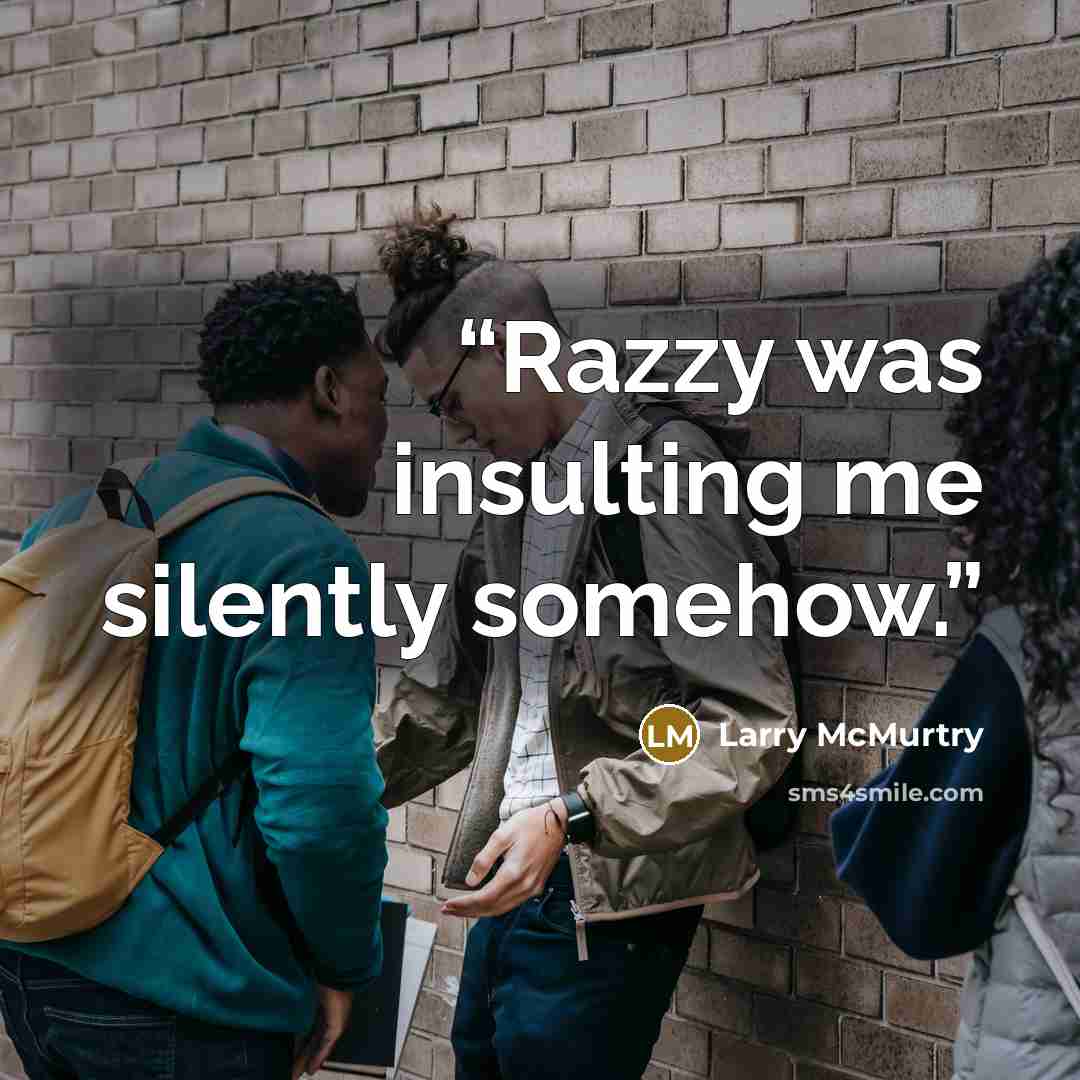 “Razzy was insulting me silently somehow.” quote by Larry McMurtry