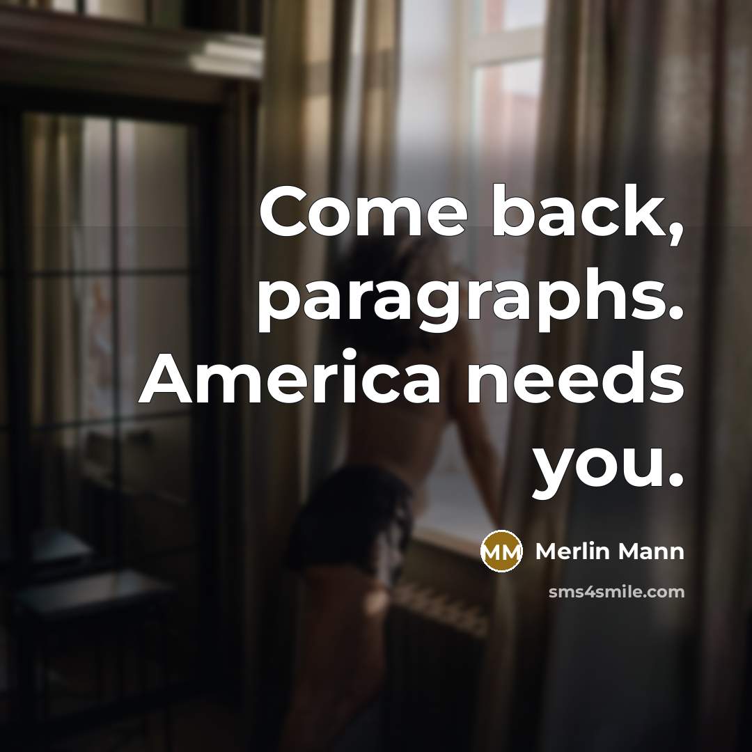 “Come back, paragraphs. America needs you.” quote by Merlin Mann