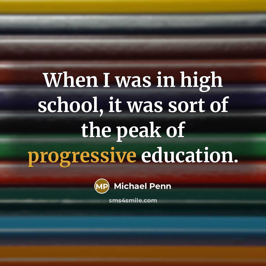 “When I was in high school, it was sort of the peak of progressive education.” quote by Michael Penn