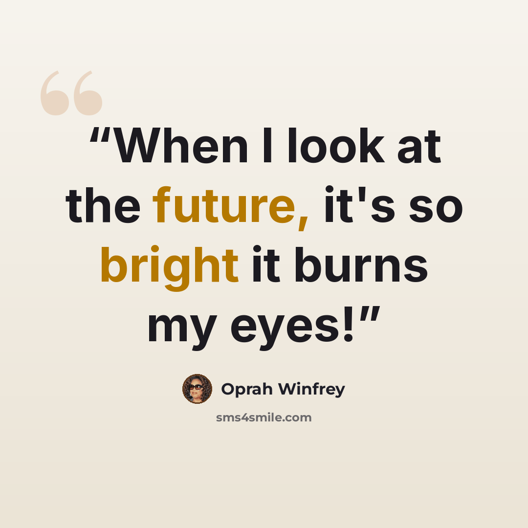 “When I look at the future, it's so bright it burns my eyes!” quote by Oprah Winfrey