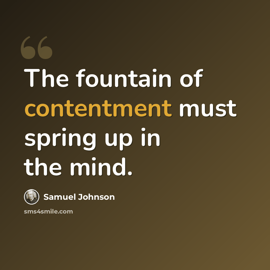 “The fountain of contentment must spring up in the mind.” quote by Samuel Johnson