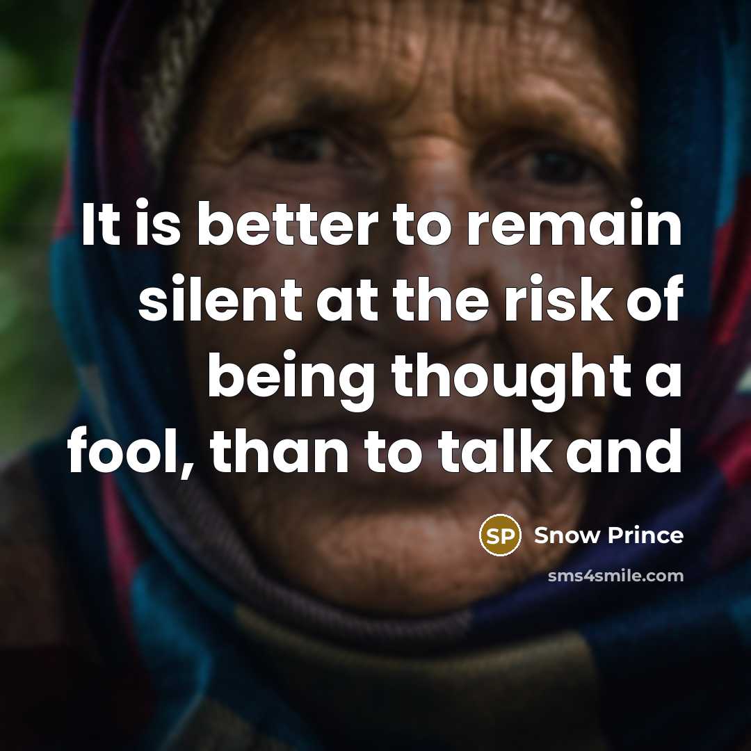 “It is better to remain silent at the risk of being thought a fool, than to talk and” quote by Snow Prince